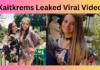 Kaitkrems Leaked Viral Video