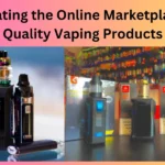 Navigating the Online Marketplace for Quality Vaping Products