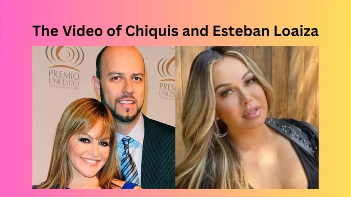 The Video of Chiquis and Esteban Loaiza