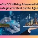 The Benefits Of Utilizing Advanced Marketing Strategies For Real Estate Agents