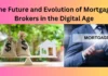 The Future and Evolution of Mortgage Brokers in the Digital Age