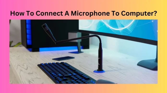 How To Connect A Microphone To Computer?