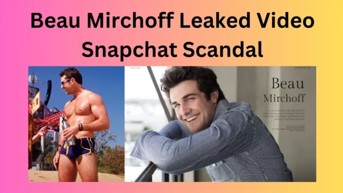 Beau Mirchoff Leaked Video Snapchat Scandal