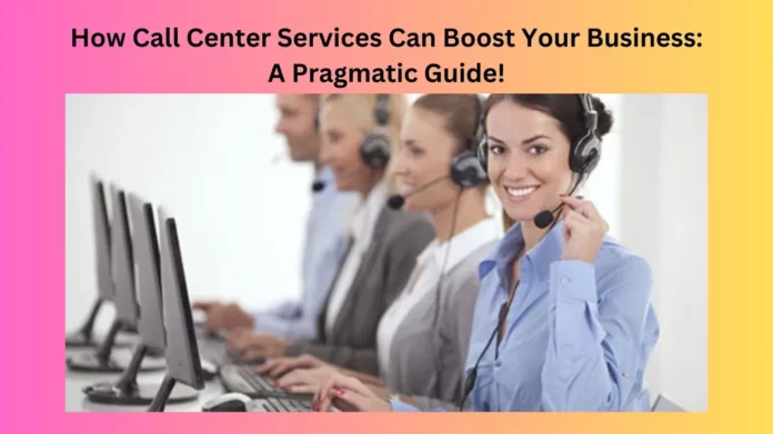 How Call Center Services Can Boost Your Business
