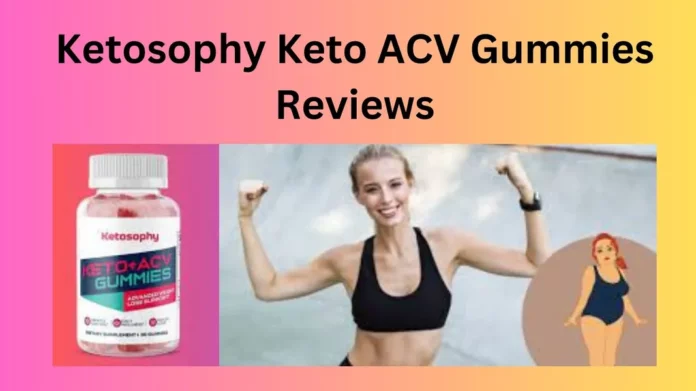 Ketosophy Keto ACV Gummies Reviews