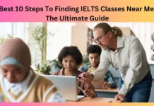 Best 10 Steps To Finding IELTS Classes Near Me