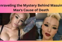 Unraveling the Mystery Behind Masuimi Max's Cause of Death