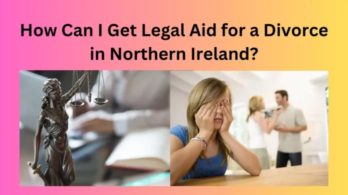 How Can I Get Legal Aid for a Divorce in Northern Ireland?
