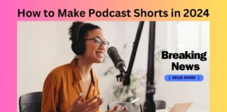 How to Make Podcast Shorts in 2024