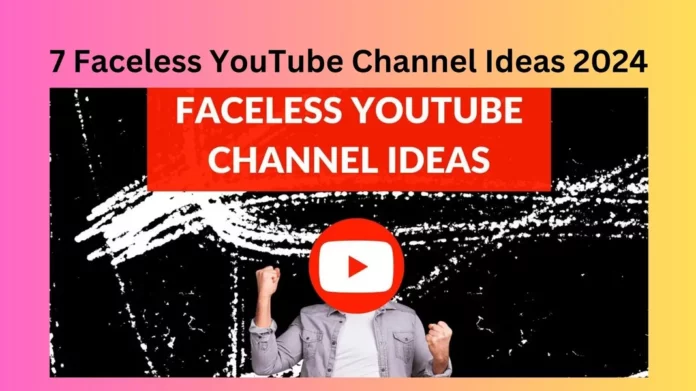 7 Faceless YouTube Channel Ideas 2024