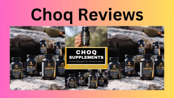 Choq Reviews