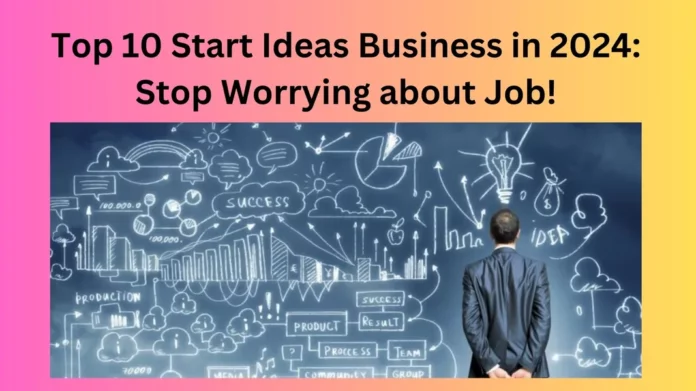 Top 10 Start Ideas Business in 2024