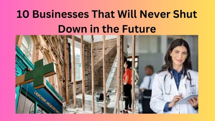 10 Businesses That Will Never Shut Down in the Future