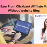 How to Earn From Clickbank Affiliate Marketing Without Website Blog