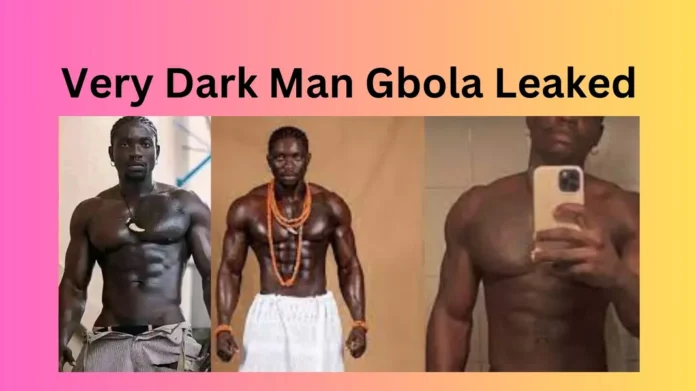 Very Dark Man Gbola Leaked