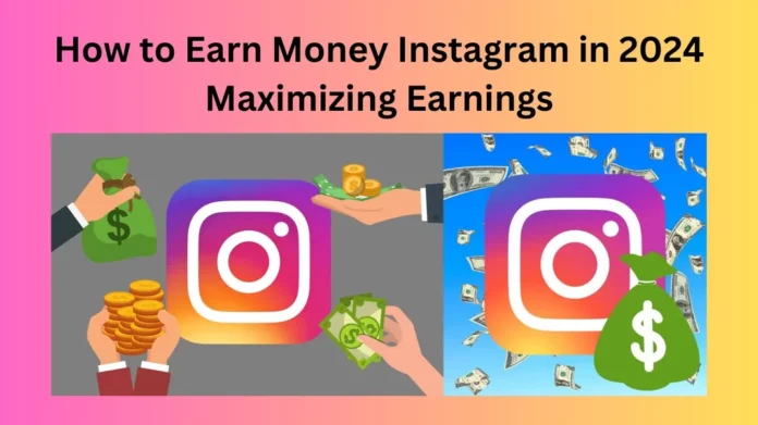How to Earn Money Instagram in 2024 Maximizing Earnings