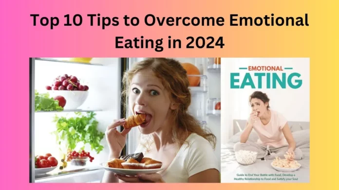Top 10 Tips to Overcome Emotional Eating in 2024