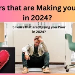 5 Fears that are Making you Poor in 2024?