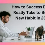 How to Succeed: Does It Really Take to Build a New Habit in 2024?