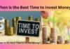 When is the Best Time to Invest Money?