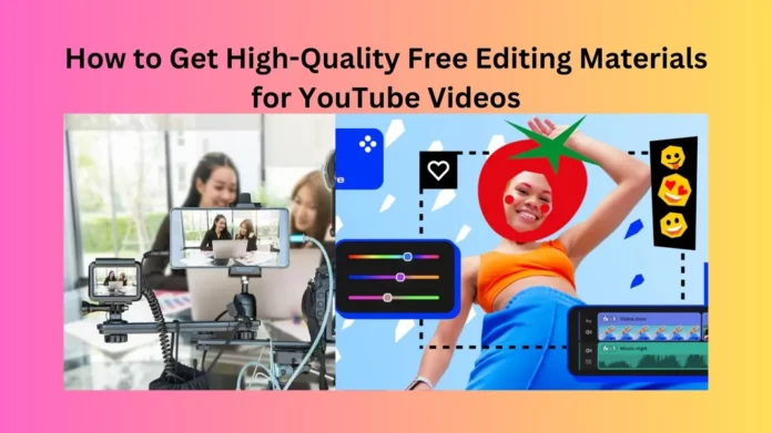 How to Get High-Quality Free Editing Materials for YouTube Videos