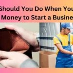 What Should You Do When You Have No Money to Start a Business?