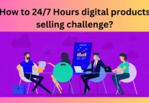 How to 24/7 Hours digital products selling challenge?