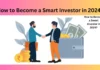 How to Become a Smart Investor in 2024?