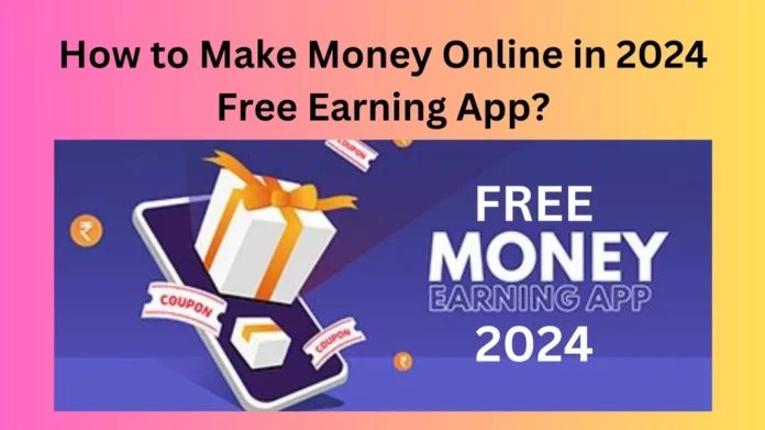 How to Make Money Online in 2024 Free Earning App?