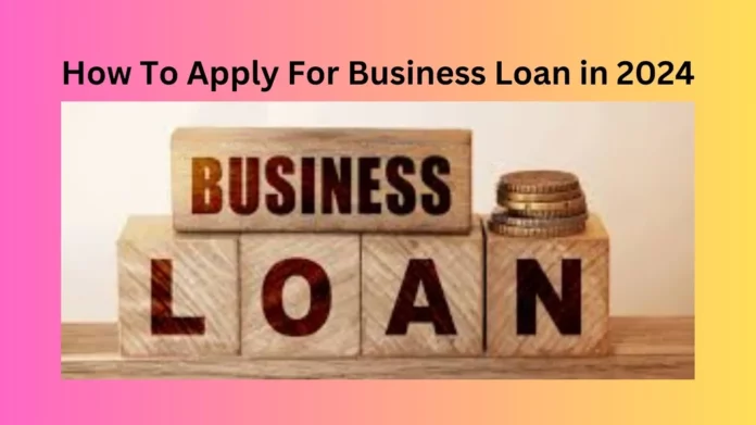 How To Apply For Business Loan in 2024