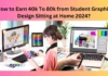 How to Earn 40k To 80k from Student Graphic Design Sitting at Home 2024?