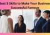 Best 5 Skills to Make Your Business Successful Famous