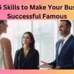 Best 5 Skills to Make Your Business Successful Famous