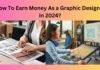 How To Earn Money As a Graphic Designer in 2024?