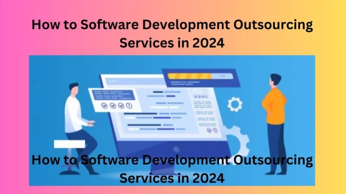 How to Software Development Outsourcing Services in 2024