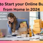 Learn to Start your Online Business from Home in 2024