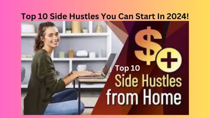 Top 10 Side Hustles You Can Start In 2024!