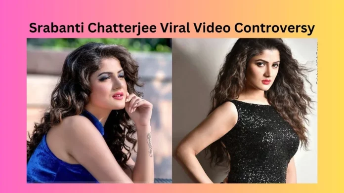 Srabanti Chatterjee Viral Video Controversy