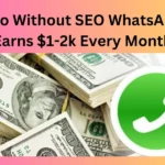 How to Without SEO WhatsApp for Earns $1-2k Every Month