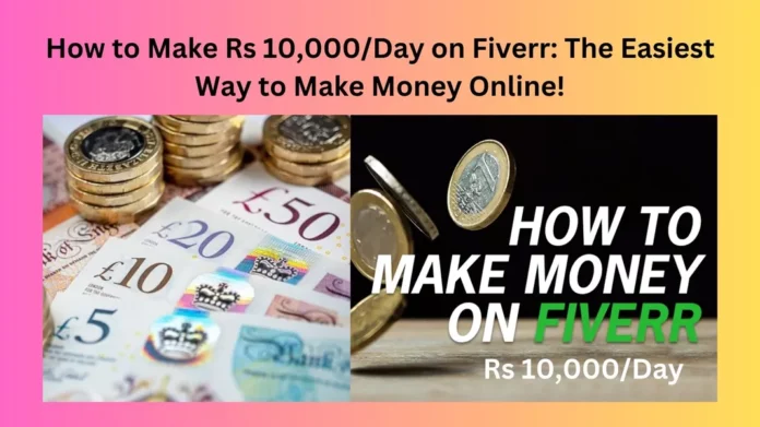 How to Make Rs 10,000/Day on Fiverr