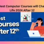 These 7 Best Computer Courses will Change your Life 2024 After 12