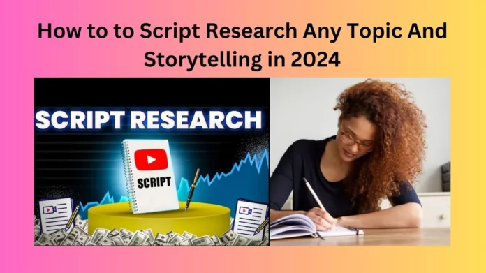 How to to Script Research Any Topic And Storytelling in 2024