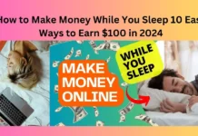 How to Make Money While You Sleep 10 Easy Ways to Earn $100 in 2024
