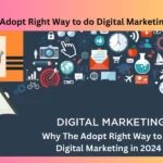 Why The Adopt Right Way to do Digital Marketing in 2024