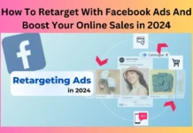 How To Retarget With Facebook Ads And Boost Your Online Sales in 2024