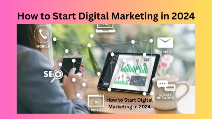 How to Start Digital Marketing in 2024