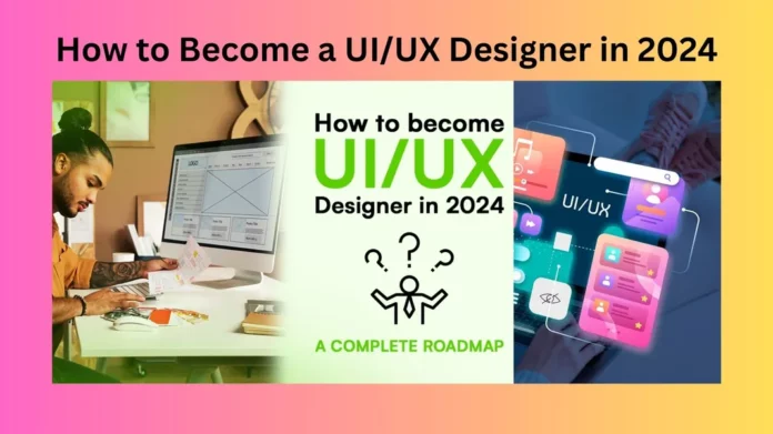 How to Become a UI/UX Designer in 2024