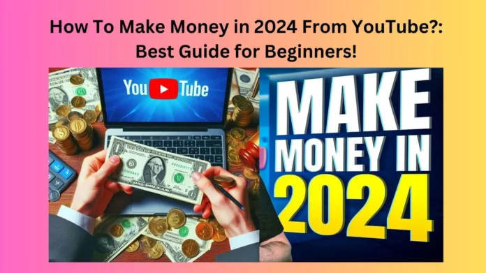 How To Make Money in 2024 From YouTube?
