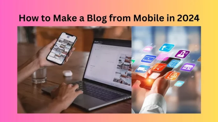 How to Make a Blog from Mobile in 2024