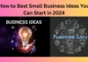 How to Best Small Business Ideas You Can Start in 2024